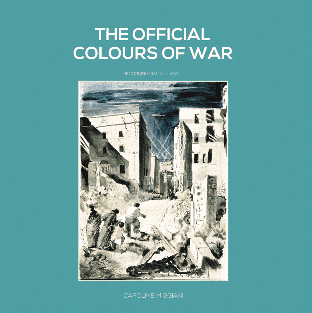 The Official Colours of War, Recording Malta in WWII. Author Caroline Miggiani